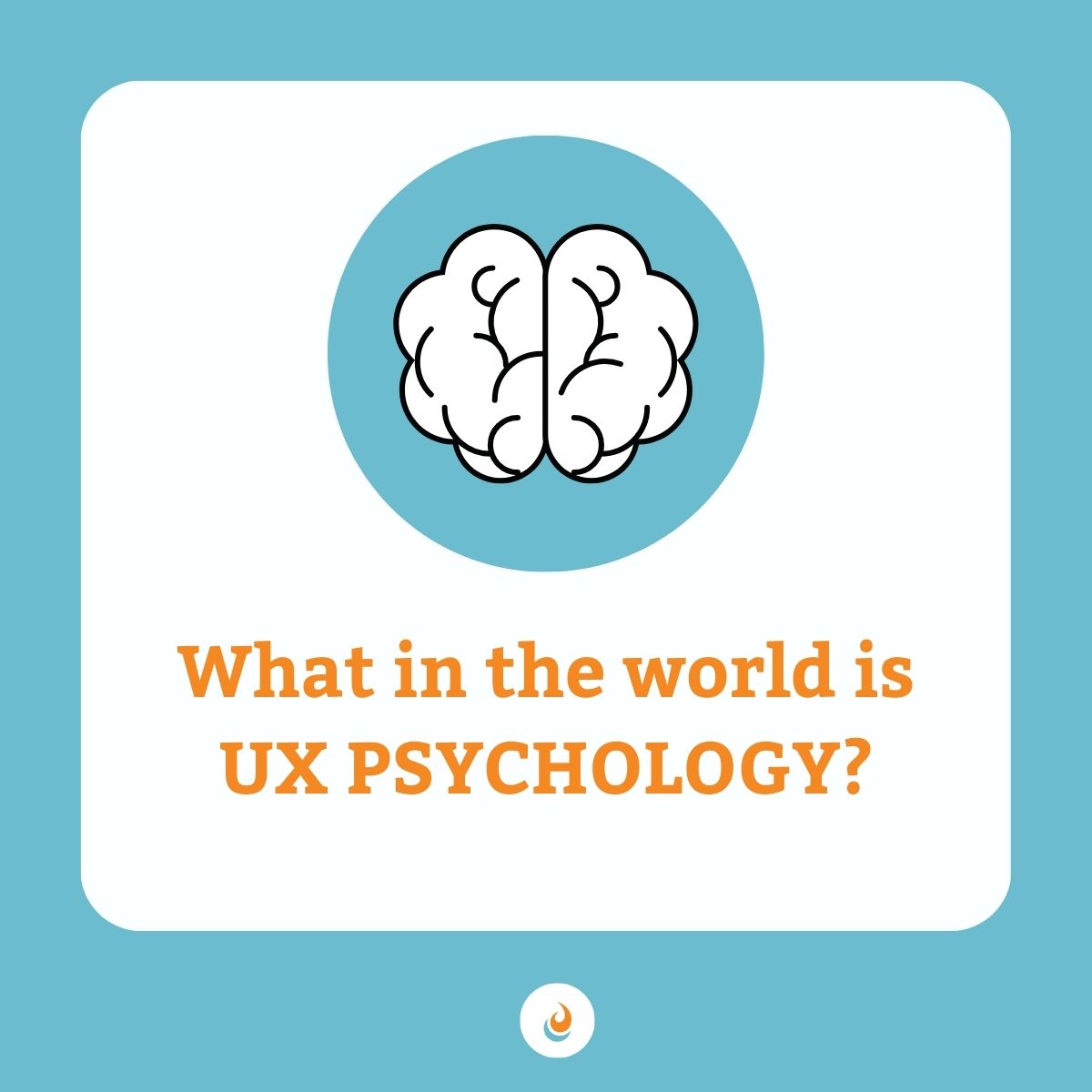 colorful graphic showing a cartoon-style black and white brain, on a blue circle, on a white background. There is a turquoise border.The title is: What in the world is UX Psychology?